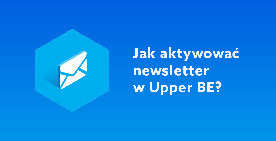 Aktywacja newslettera w Upper BE