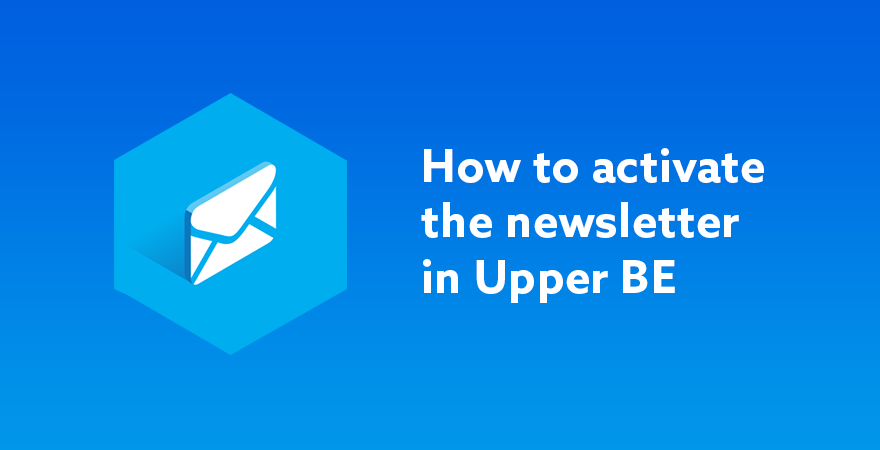 UPPER BE NEWSLETTER ACTIVATION