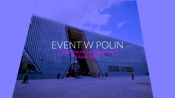 Oferta Centrum konferencyjnego POLIN i Mazurkas Catering 360