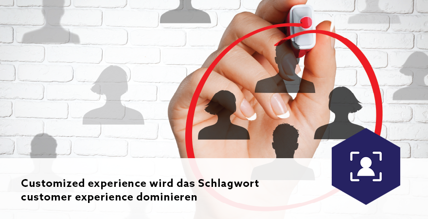 Customized experience wird das Schlagwort customer experience dominieren