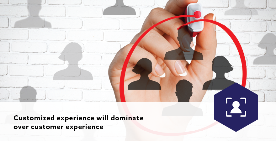 Customized experience will dominate over customer experience