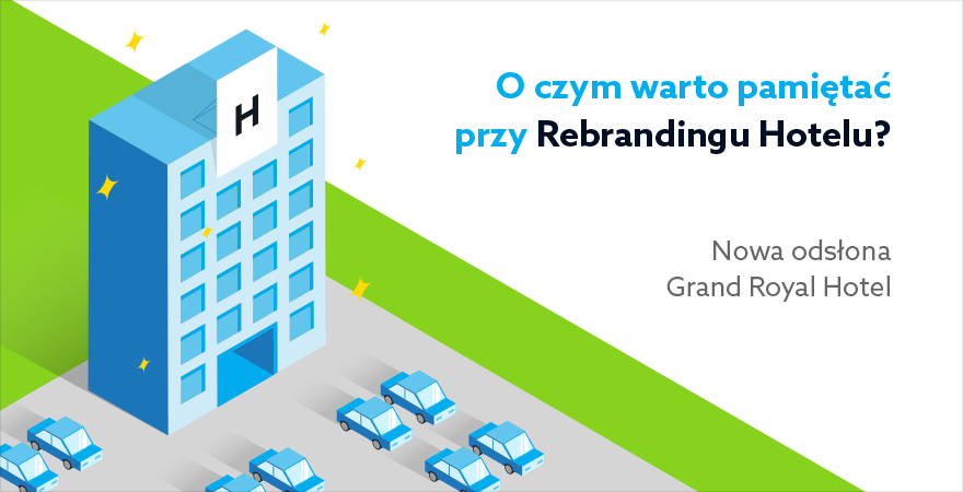 O czym warto pamiętać przy rebrandingu hotelu? Nowa odsłona Grand Royal Hotel