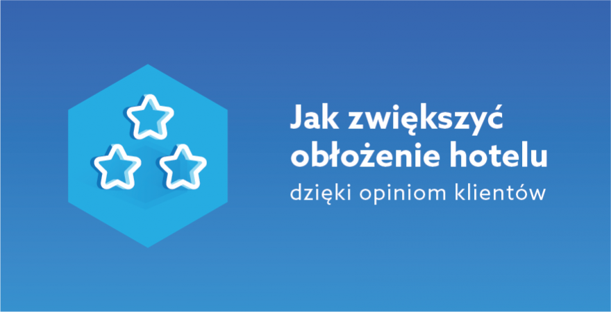 OPINIE KLIENTÓW - jak dzięki nim zwiększyć obłożenie w obiekcie