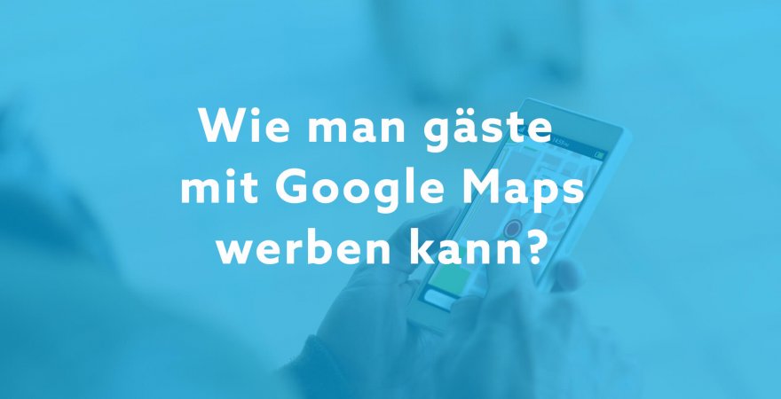 Wie man gäste mit Google Maps werben kann?