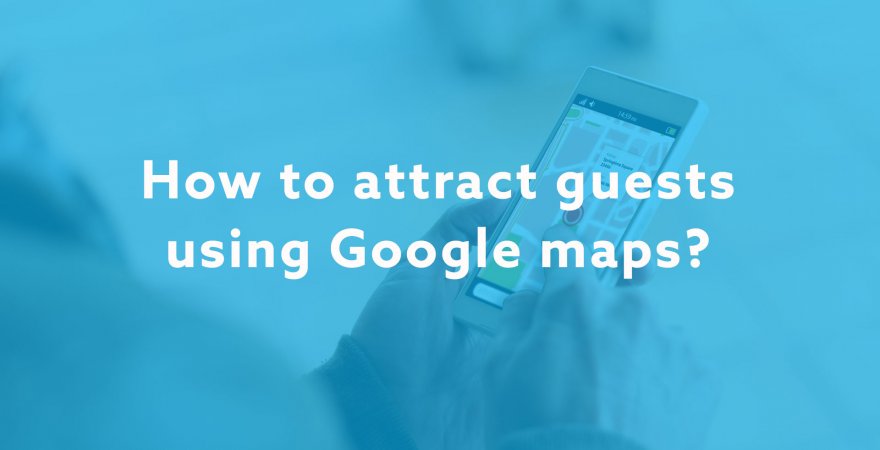 How to attract guests using Google maps?