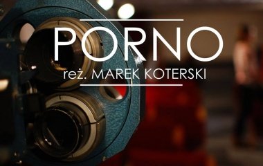 Film Marka Koterskiego - "Porno" na ekranach Starego Kina!
