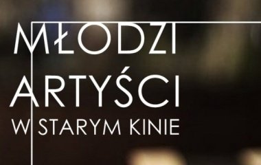 "Młodzi Artyści w Starym Kinie"!