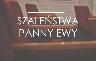Szaleństwa Panny Ewy w Starym Kinie!