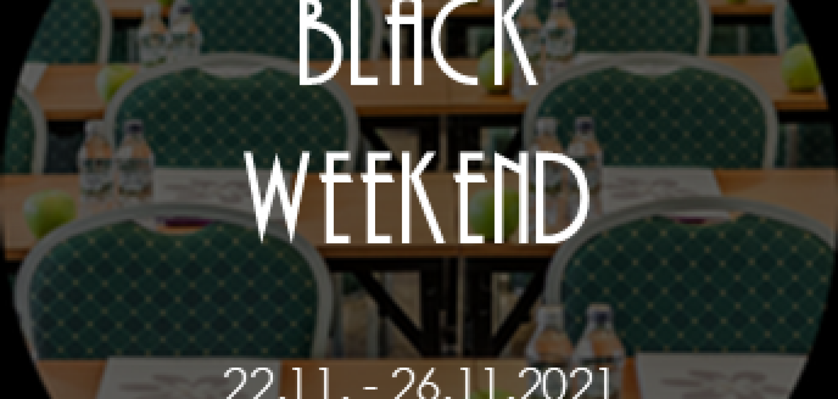 Black Weekend 22.11. - 26.11.2021