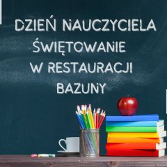 Jak uroczystość z okazji Dnia Nauczyciela to tylko w Restauracji Bazuny!