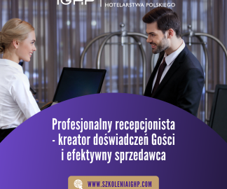 Szkolenie „Profesjonalny recepcjonista - kreator doświadczeń Gości i efektywny sprzedawca” - nowa edycja