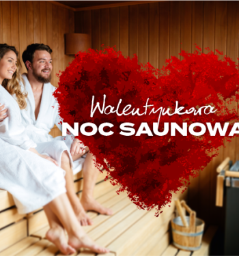 Walentynkowa Noc Saunowa