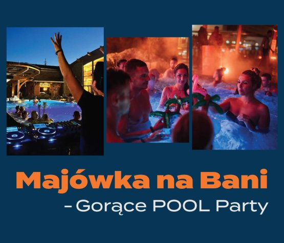 Maj&oacute;wkowe Pool Party w Termie Bania
