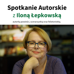 Spotkanie Autorskie z Iloną Łepkowską