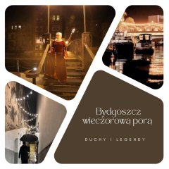 BYDGOSZCZ WIECZOROWĄ PORĄ : spacer Duchy i Legendy BILETY