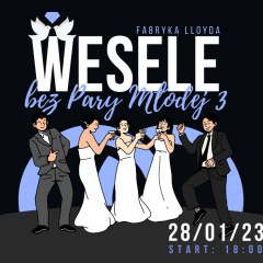 Wesele bez Pary Młodej w Fabryce LLoyda