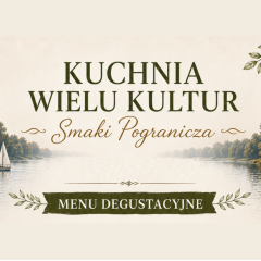 KUCHNIA WIELU KULTUR &ndash; SMAKI POGRANICZA