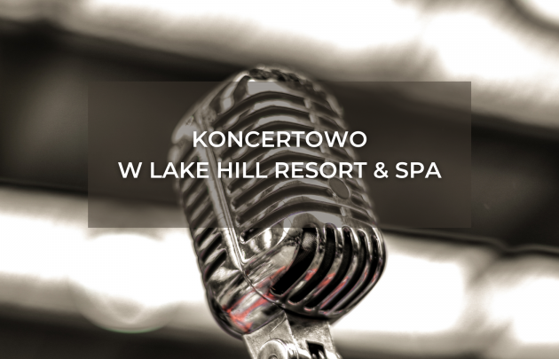Koncertowo w Lake Hill Resort & SPA