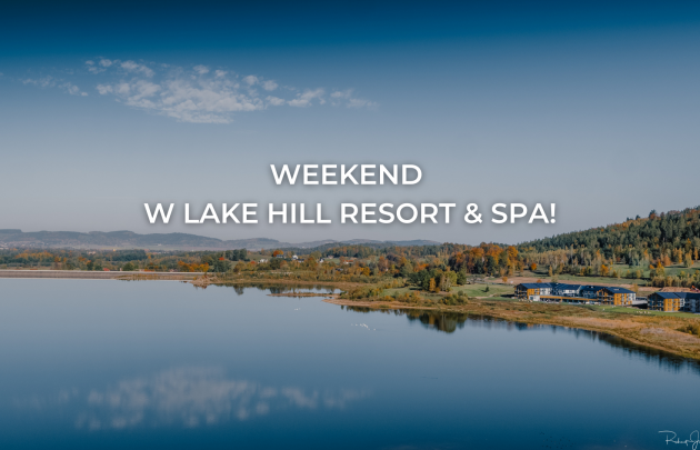 Weekend w Lake Hill Resort & SPA - 9-11 lipca