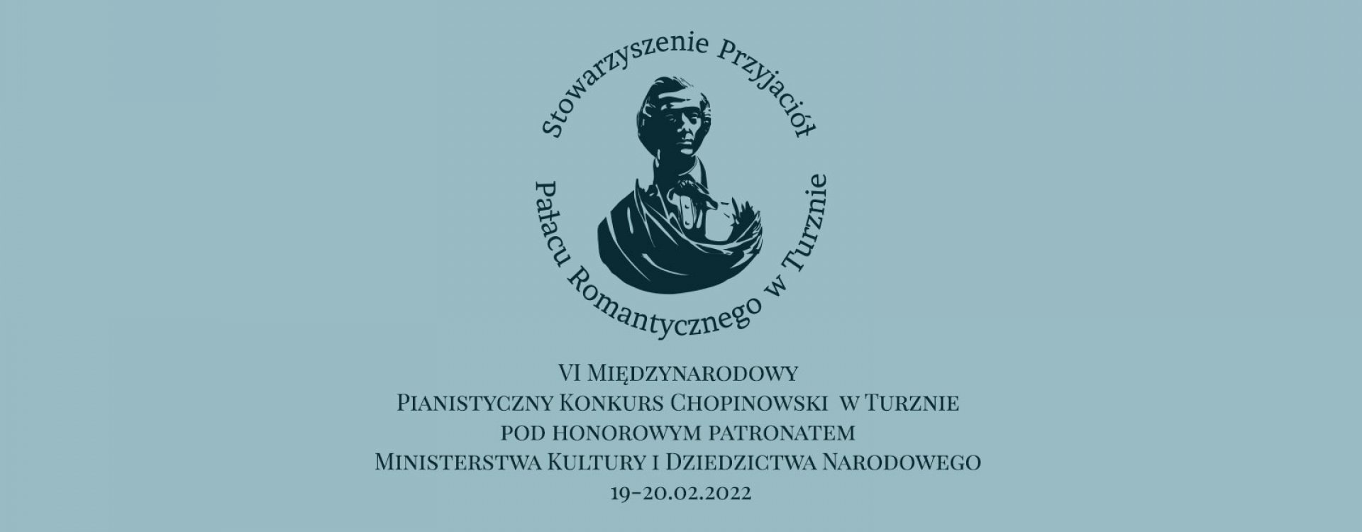 VI Międzynarodowy Pianistyczny Konkurs Chopinowski w Turznie pod honorowym patronatem Ministerstwa Kultury i Dziedzictwa Narodowego        19-20.02.2022