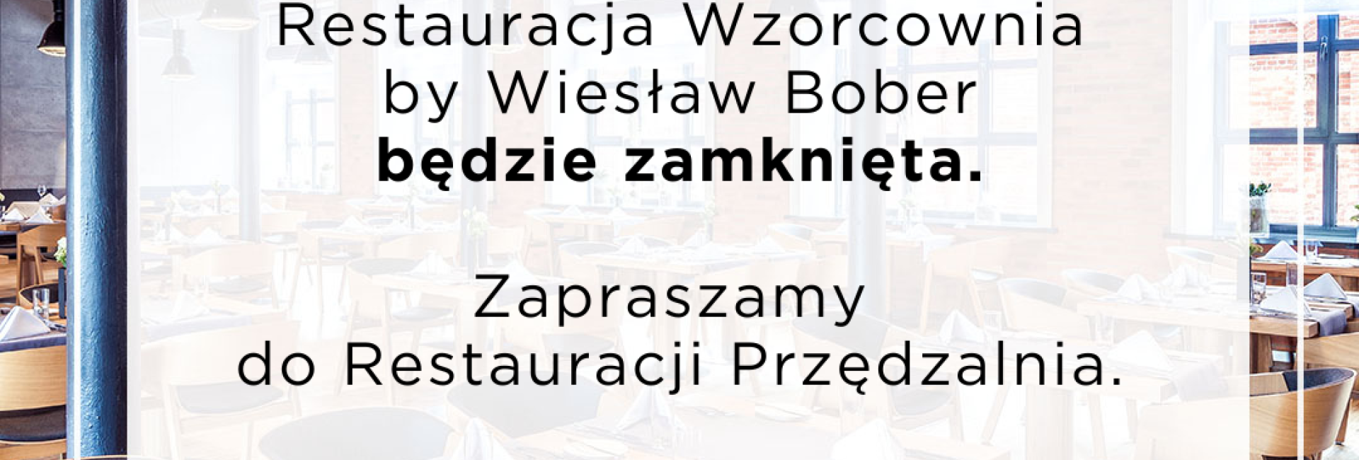 29 grudnia Restauracja Wzorcownia by Wiesław Bober będzie zamknięta 
