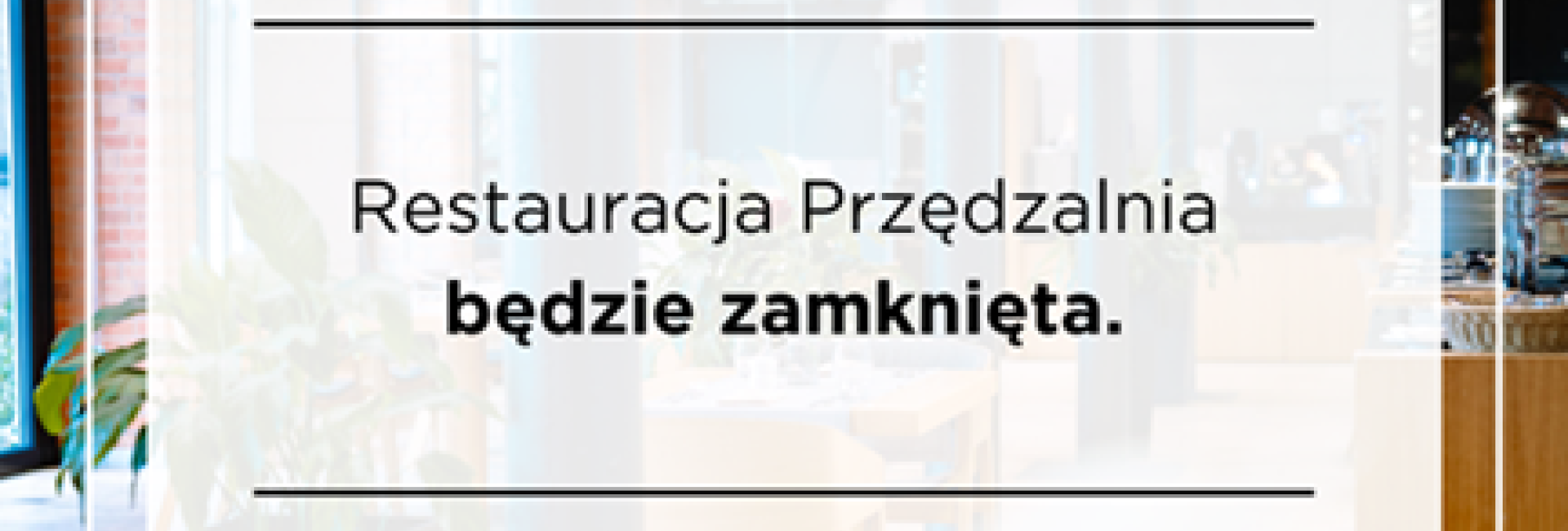 18 i 19 czerwca Restauracja Przędzalnia będzie zamknięta 