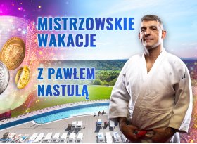 Mistrzowskie wakacje z Pawłem Nastulą 22-28 lipca 2024