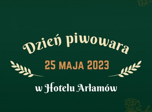 Dzień Piwowara w Arłamowie – 25 maja 2023. Dowiedz się, jak powstaje i jak smakuje prawdziwe piwo!