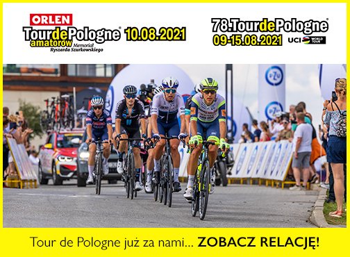 ORLEN Tour De Pologne Memoriał Ryszarda Szurkowskiego już za nami!
