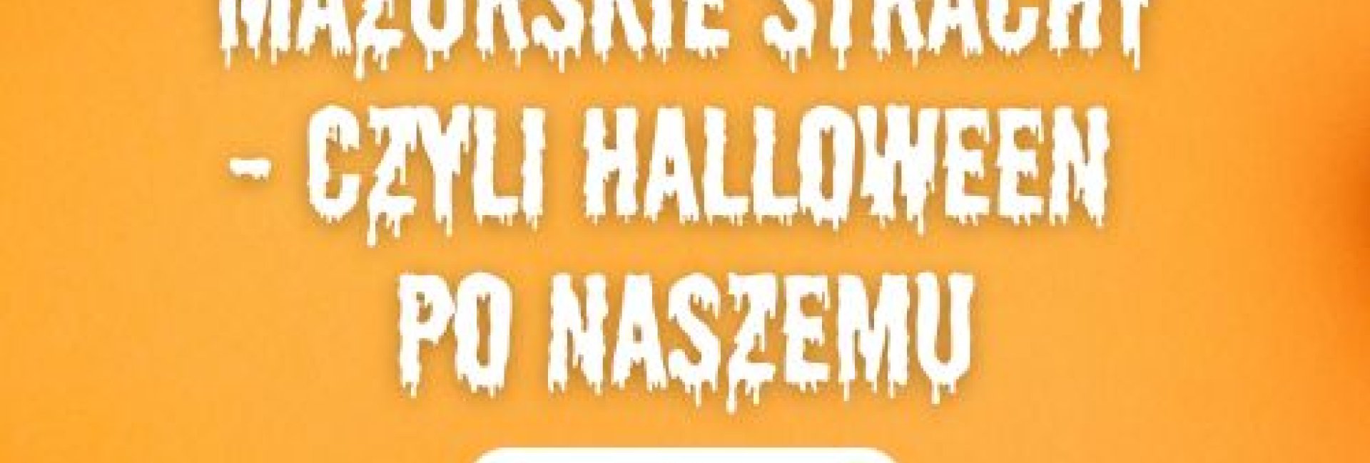 Mazurskie Strachy - czyli HALLOWEEN po naszemu! - program pobytu