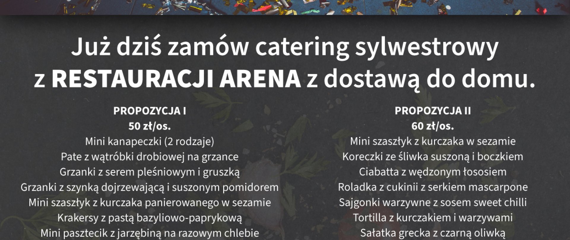 SYLWESTER W DOMU------->CATERING Z RESTAURACJI ARENA.                    Zamów już dziś!
