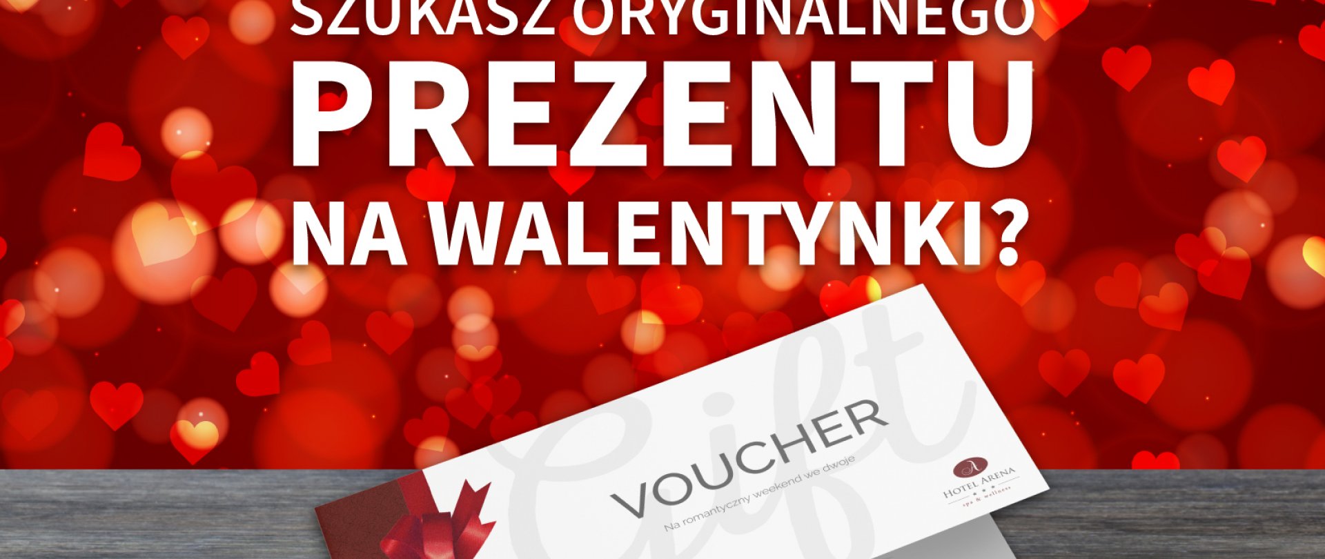Wyjątkowy prezent WALENTYNKOWY- voucher do HOTELU ARENA spa & wellness