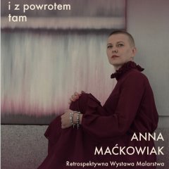 Wystawa Anny Maćkowiak "Tam i z powrotem tam"