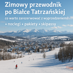 Zimowy przewodnik po Białce Tatrzańskiej – co warto zarezerwować z wyprzedzeniem?