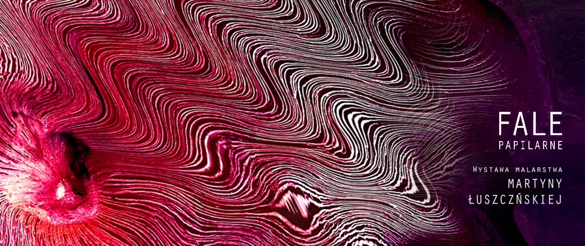 ~Fale papilarne~ wystawa Martyny Łuszczyńskiej