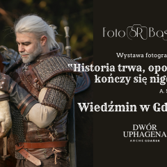 "Historia trwa. Opowieść nie kończy się nigdy." Wiedźmin w Gdańsku