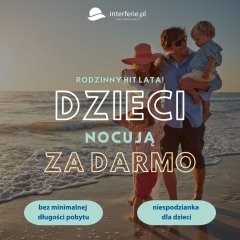 Rodzinne wakacje z Interferie – Dwoje dzieci nocuje bez opłat!